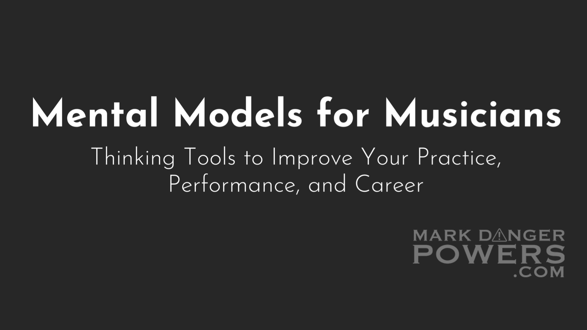 Why Mental Models Matter for Musicians: Using Thinking Tools to Improve Practice, Performance, and Your Music Career