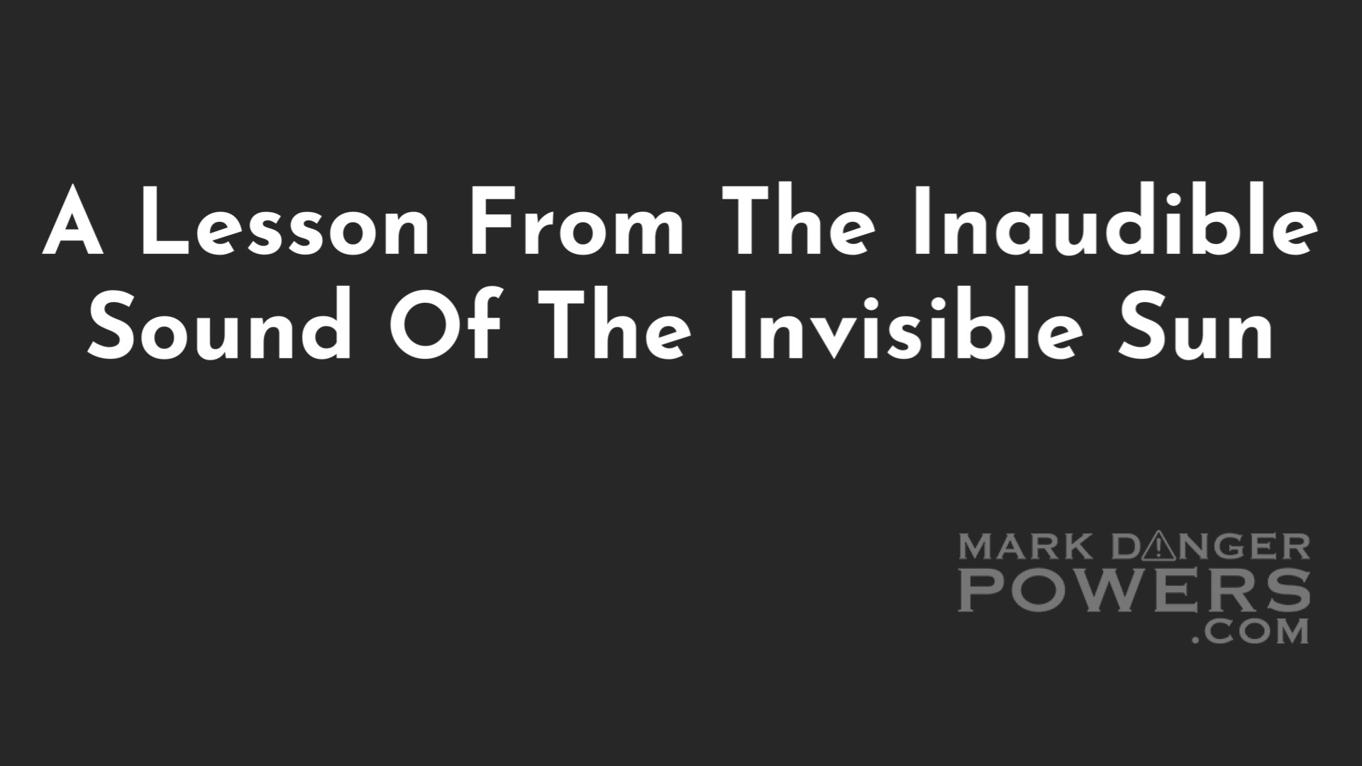 A Lesson From The Inaudible Sound Of The Invisible Sun