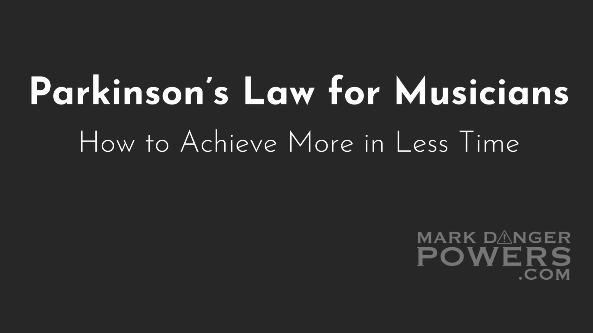 Parkinson’s Law for Musicians: How to Achieve More in Less Time