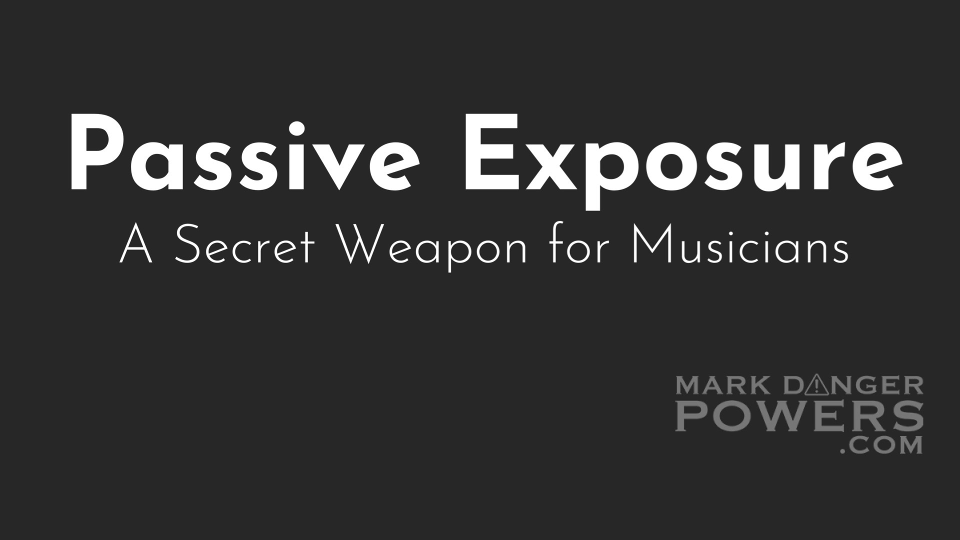 Passive Exposure: A Secret Weapon for Musicians